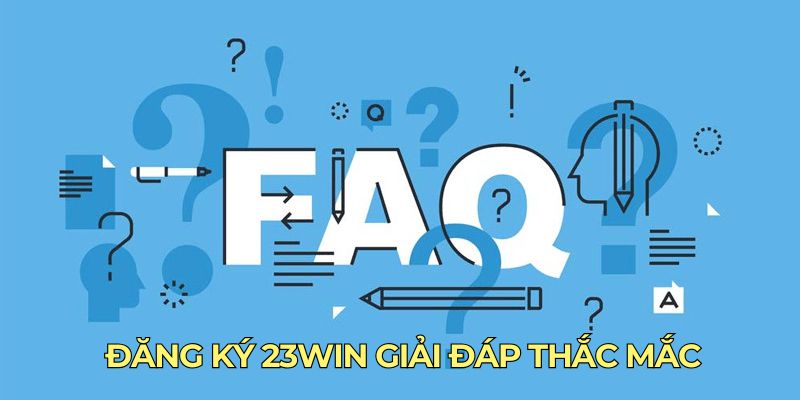 Đăng ký 23win giải đáp thắc mắc