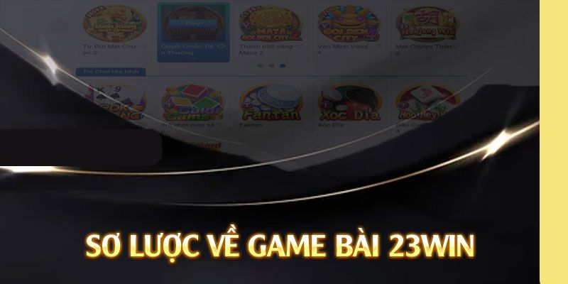 Giới thiệu sảnh game bài 23Win hot nhất thị trường