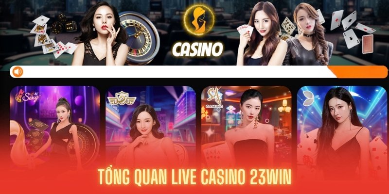 Thông tin tổng quát Live Casino 23WIN