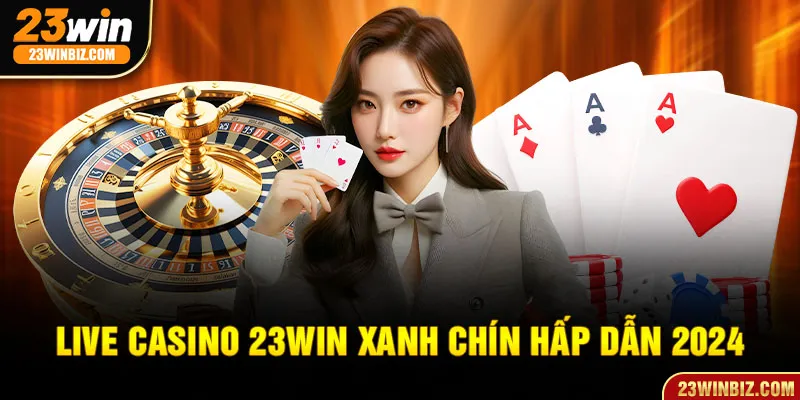 Sảnh Casino 23win hấp dẫn cho thành viên chinh phục